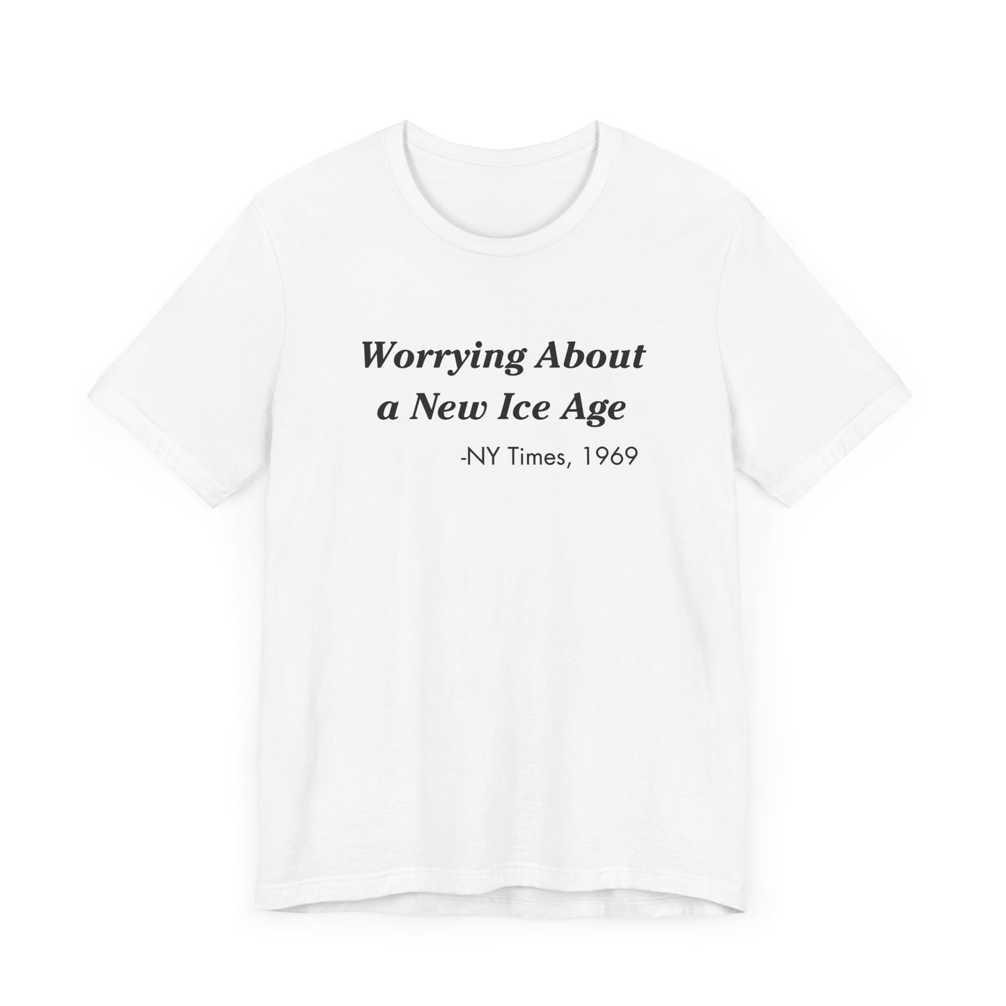 Worrying about a new ice age Tee Shirt