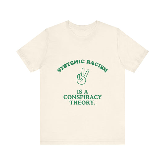 Systemic Racism is a Conspiracy Theory Tee Shirt