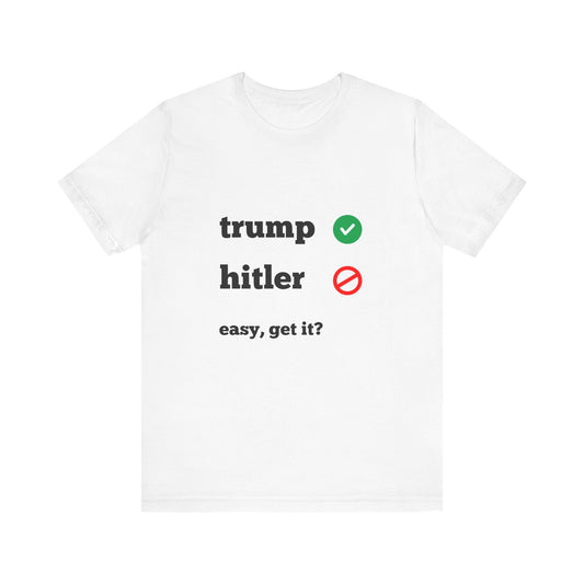 Trump Good, Hitler Bad Tee Shirt