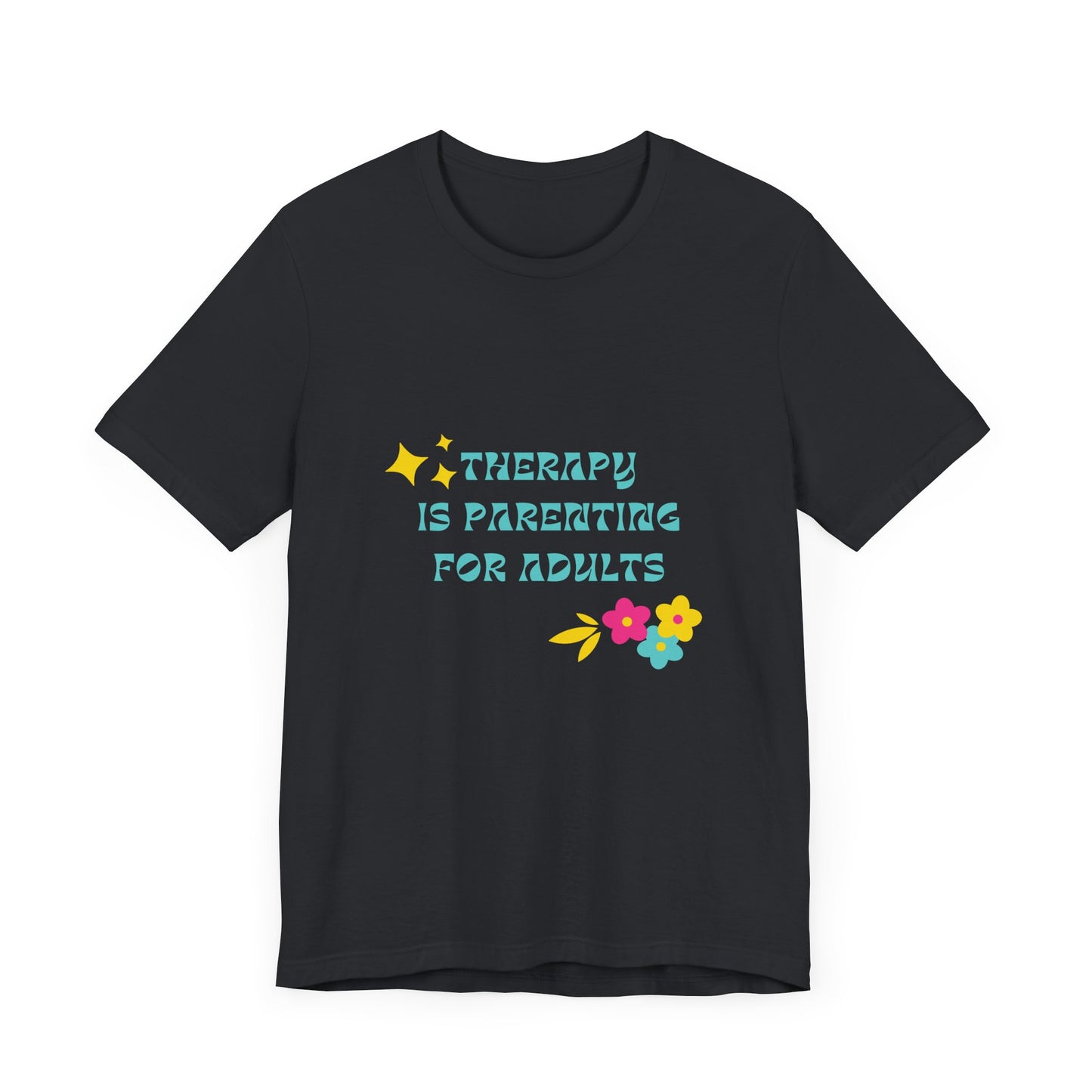 Therapy Is Parenting for Adults Tee Shirt