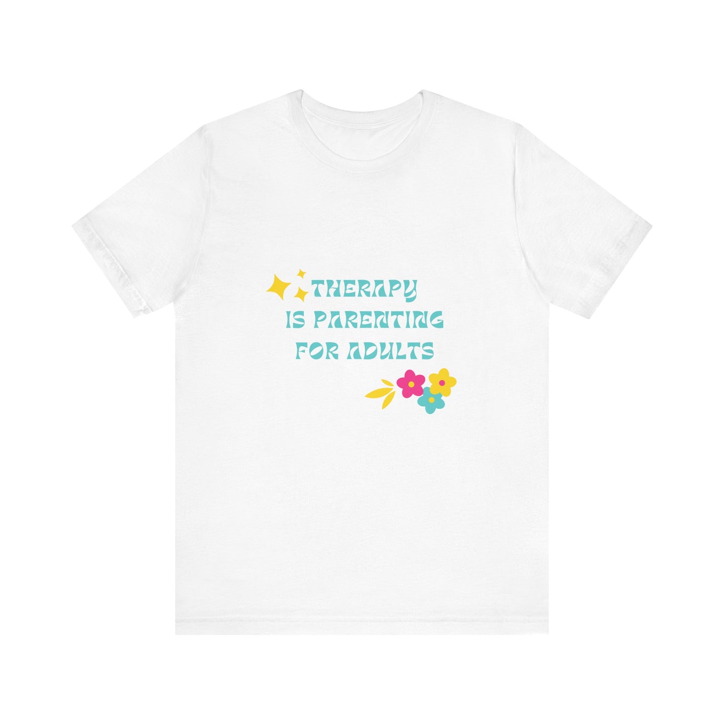 Therapy Is Parenting for Adults Tee Shirt