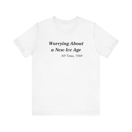 Worrying about a new ice age Tee Shirt