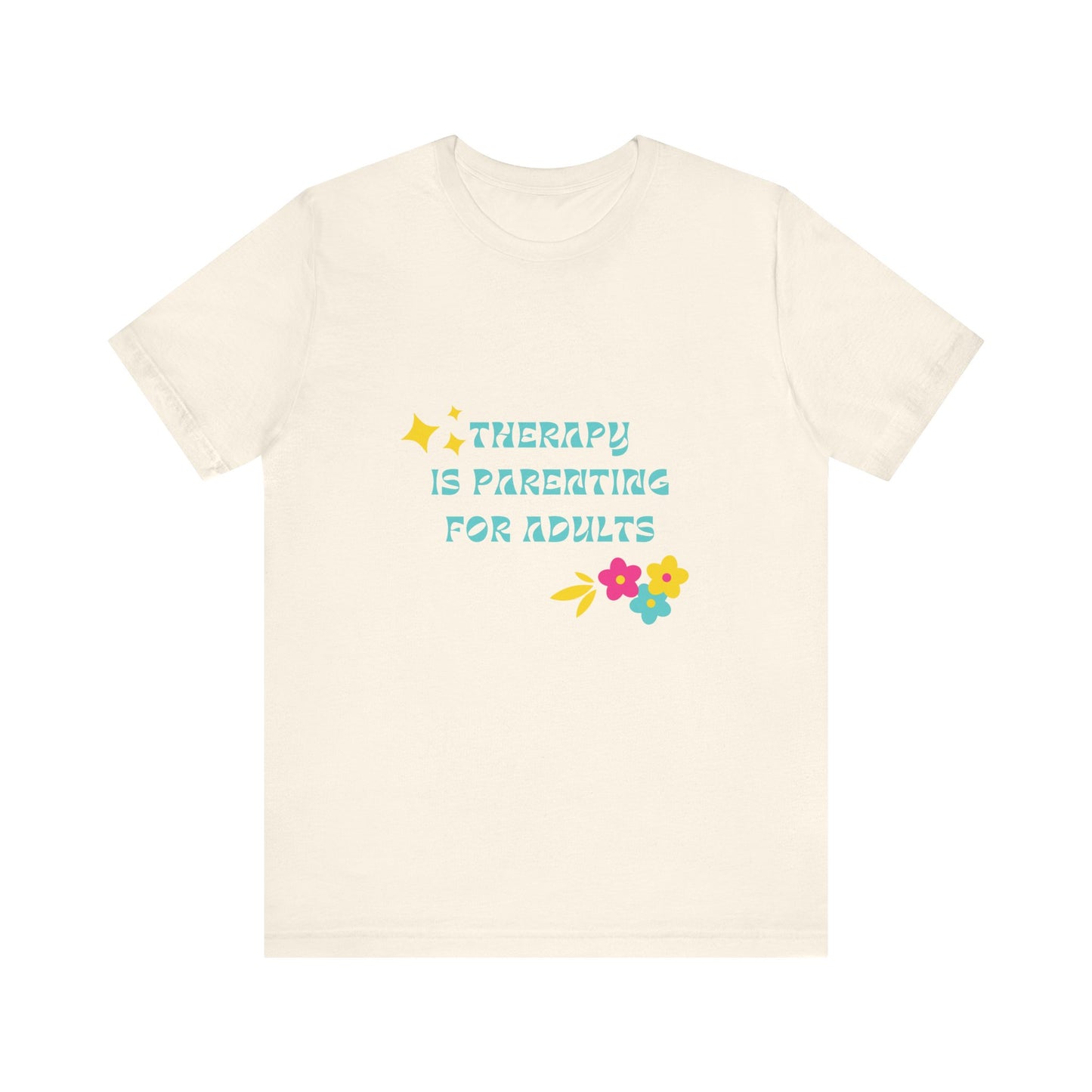 Therapy Is Parenting for Adults Tee Shirt