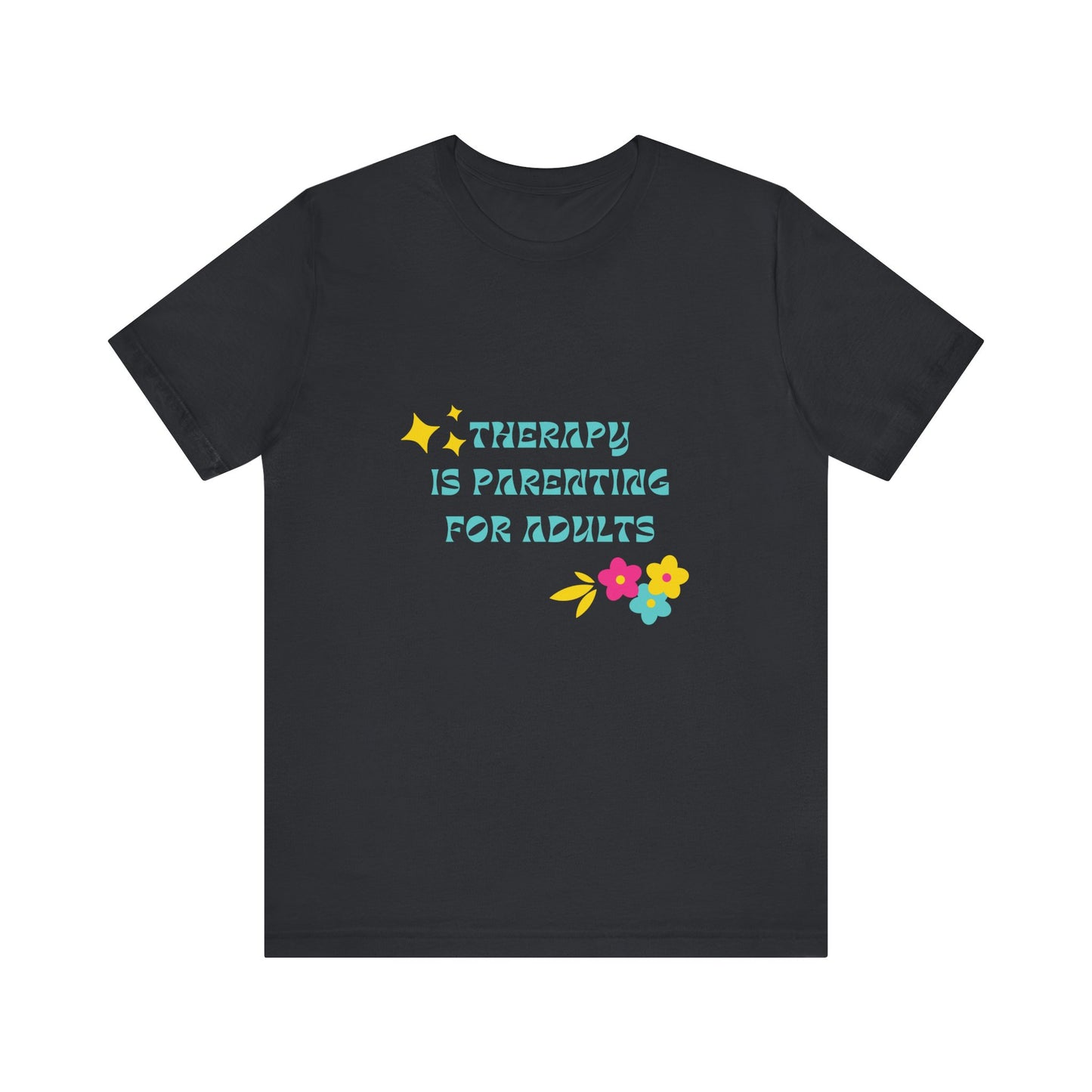 Therapy Is Parenting for Adults Tee Shirt