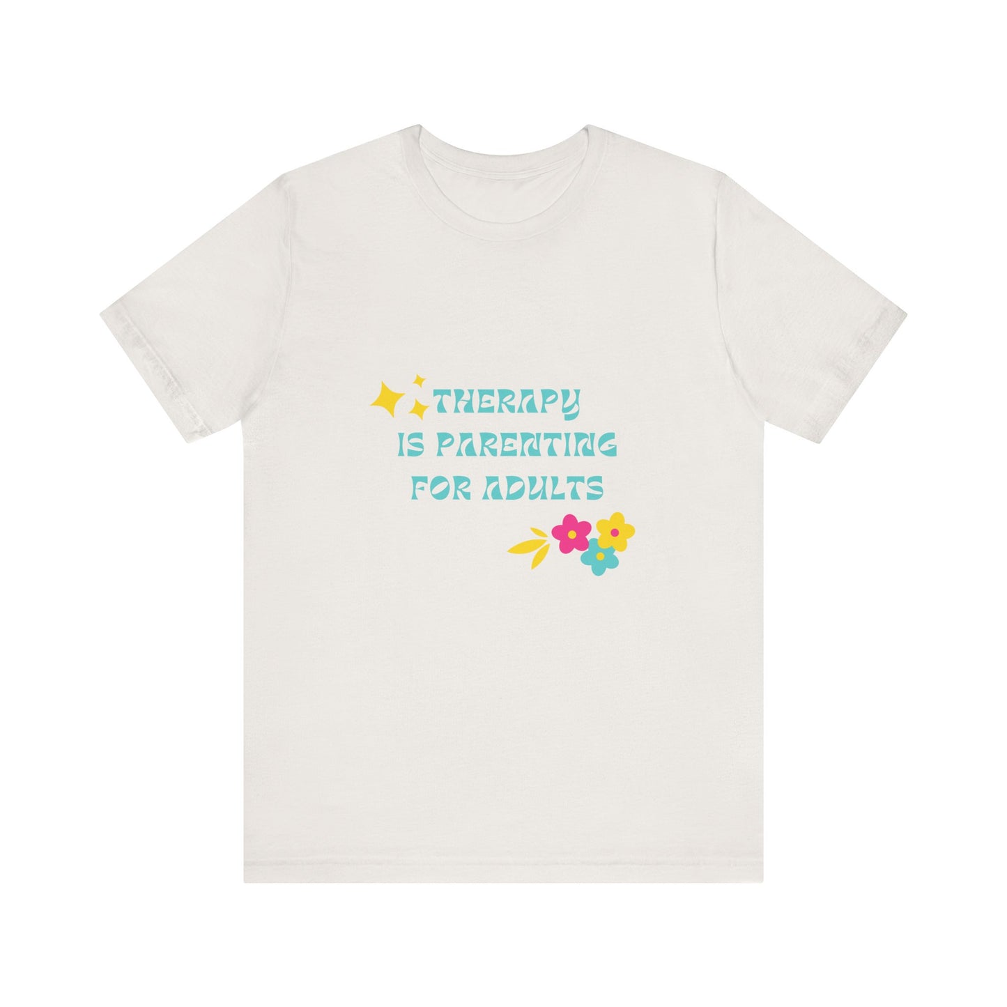 Therapy Is Parenting for Adults Tee Shirt